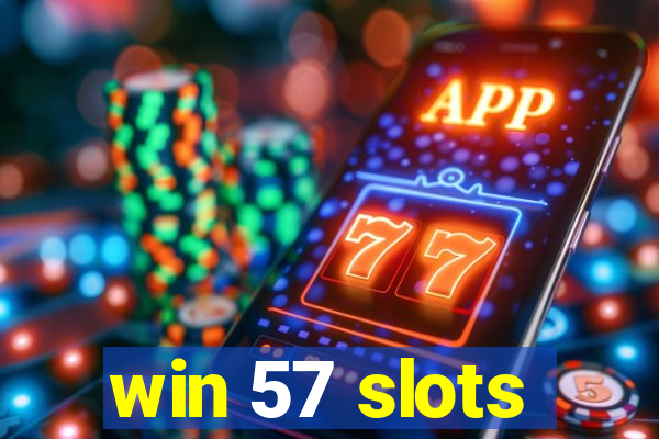 win 57 slots